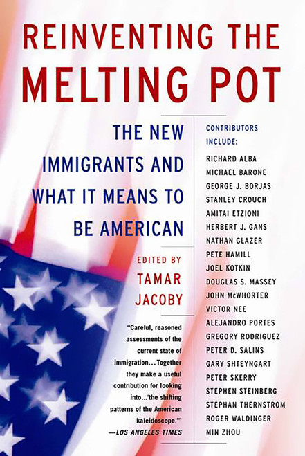 Reinventing the Melting Pot (The New Immigrants and What It Means To Be American) by Tamar Jacoby, 9780465036356