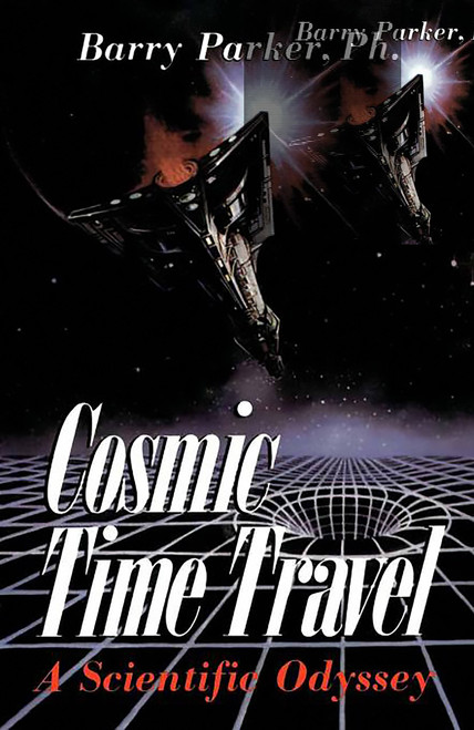 Cosmic Time Travel (A Scientific Odyssey) by Barry Parker, 9780738206325