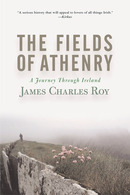 The Fields Of Athenry (A Journey Through Ireland) by James Charles Roy, 9780813340661