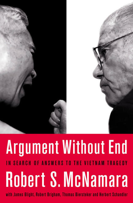 Argument Without End (In Search of Answers to the Vietnam Tragedy) by Robert S. McNamara, James G. Blight, Robert K. Brigham, Thomas J. Biersteker, Colonel Herbert Schandler, 9781891620874