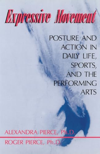 Expressive Movement (Posture And Action In Daily Life, Sports, And The Performing Arts) by Alexandra Pierce, Roger Pierce, 9780738208312