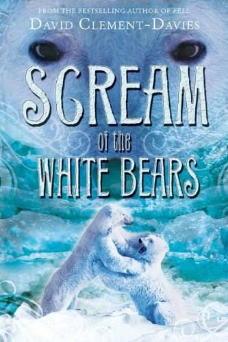 Scream of the White Bears by David Clement-Davies, 9780810944312