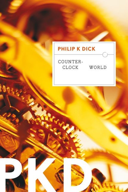 Counter-Clock World by Philip K. Dick, 9780547572192