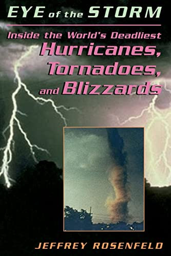 Eye Of The Storm (Inside The World's Deadliest Hurricanes, Tornadoes, And Blizzards) by Jeffery Rosenfeld, 9780738208916