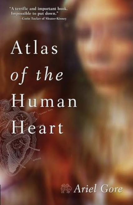 Atlas of the Human Heart by Ariel Gore, 9781580050883