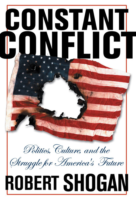 Constant Conflict (Politics, Culture, And The Struggle For America's Future) by Robert Shogan, 9780813342214