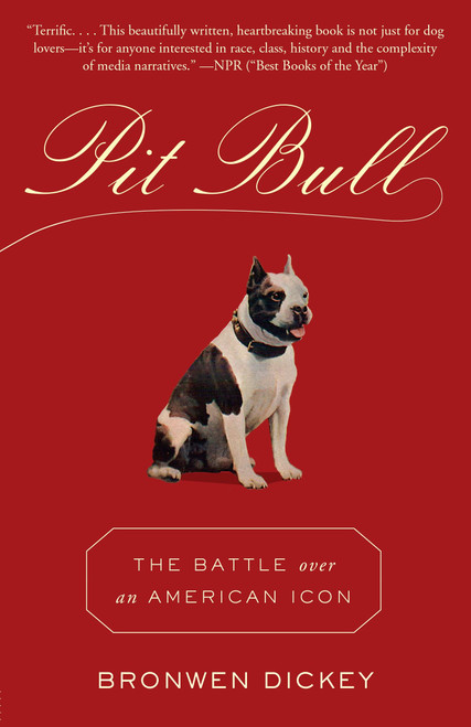 Pit Bull (The Battle over an American Icon) - 9780345803115 by Bronwen Dickey, 9780345803115