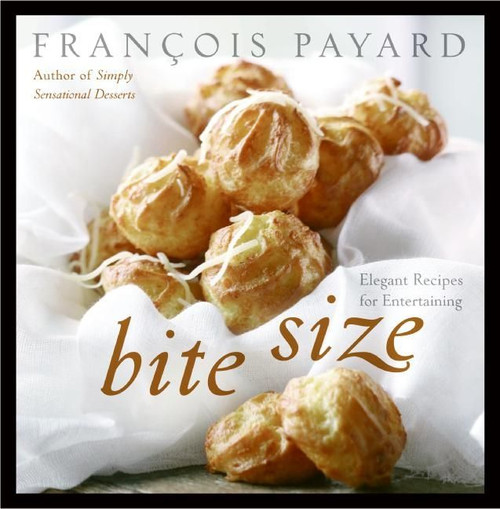 Bite Size (Elegant Recipes for Entertaining) by Francois Payard, 9780060887223