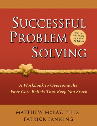 Successful Problem Solving (A Workbook to Overcome the Four Core Beliefs That Keep You Stuck) by Matthew McKay, 9781572243026