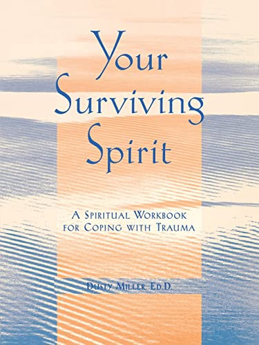 Your Surviving Spirit (A Spiritual Workbook for Coping with Trauma) by Dusty Miller, 9781572243576