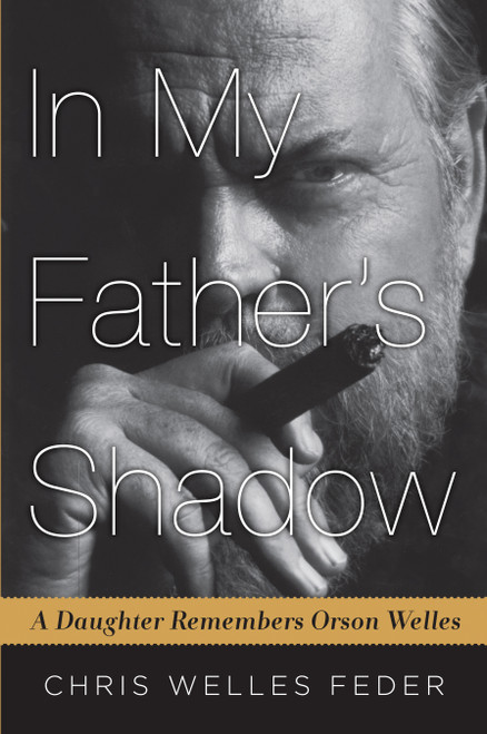 In My Father's Shadow (A Daughter Remembers Orson Welles) by Chris Welles Feder, 9781616206130