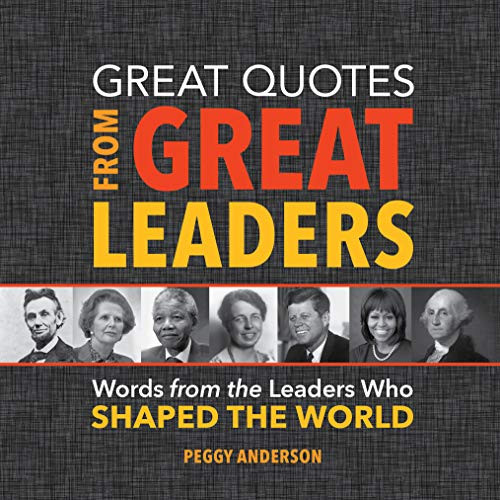 Great Quotes from Great Leaders (Words from the Leaders Who Shaped the World) by Peggy Anderson, 9781492649618
