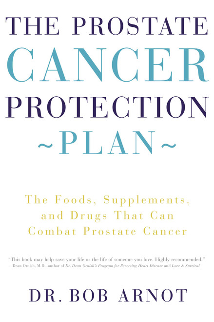 The Prostate Cancer Protection Plan (The Foods, Supplements, and Drugs That Can Combat Prostate Cancer) by Dr. Bob Arnot, 9780316051132