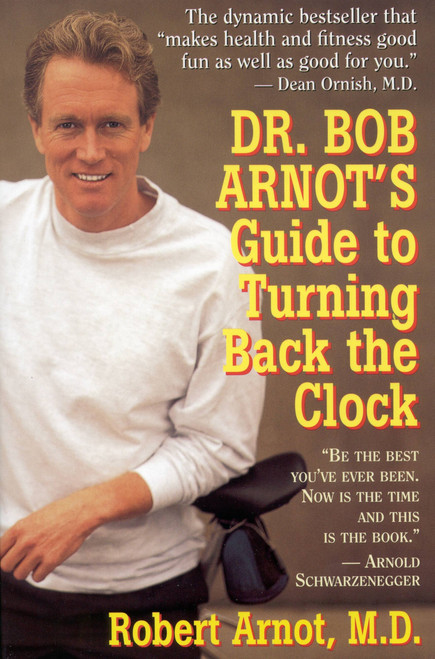 Dr. Bob Arnot's Guide to Turning Back the Clock by Dr. Bob Arnot, 9780316051743