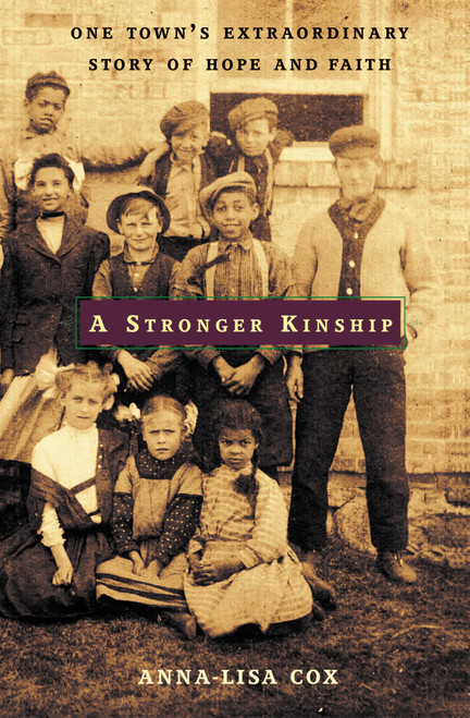 A Stronger Kinship (One Town's Extraordinary Story of Hope and Faith) by Anna-Lisa Cox, 9780316110181