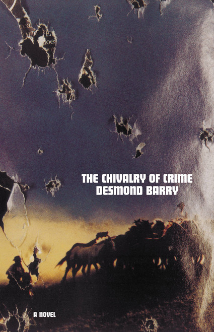 The Chivalry of Crime (A Novel) by Desmond Barry, 9780316120845