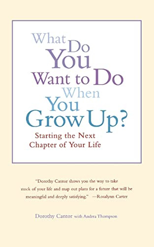 What Do You Want To Do When You Grow Up? (Starting the Next Chapter of Your Life) by Dorothy Cantor, Andrea Thompson, 9780316127981