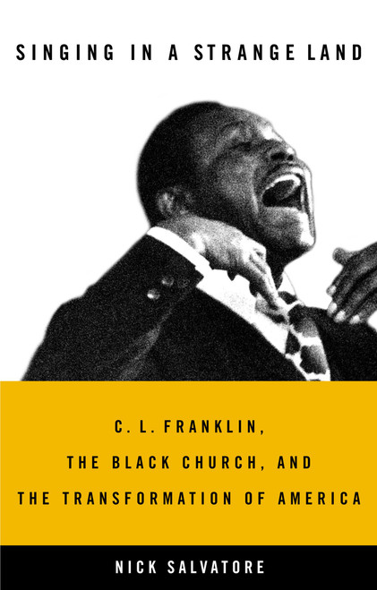 Singing in a Strange Land (C. L. Franklin, the Black Church, and the Transformation of America) by Nick Salvatore, 9780316160377