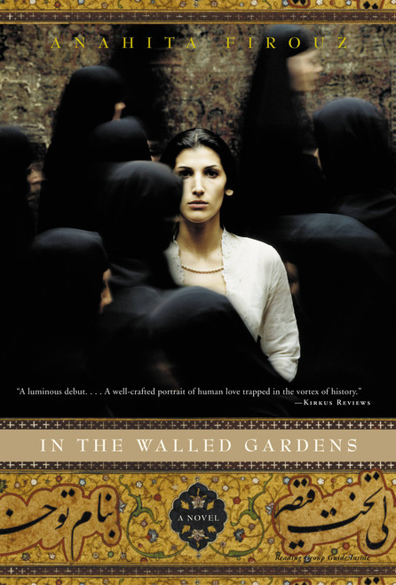 In the Walled Gardens (A Novel) by Anahita Firouz, 9780316169011