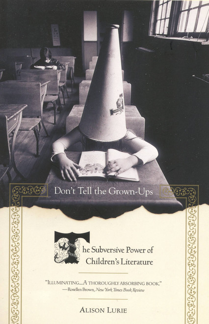 Don't Tell the Grown-Ups (The Subversive Power of Children's Literature) by Alison Lurie, 9780316246255