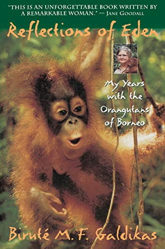 Reflections of Eden (My Years with the Orangutans of Borneo) by Biruté M.F. Galdikas, 9780316301862