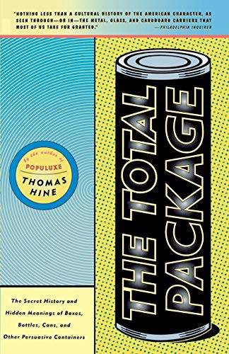 The Total Package (The Secret History and Hidden Meanings of Boxes, Bottles, Cans and Other Persuasive Containers) by Thomas Hine, 9780316365468