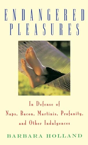 Endangered Pleasures (In Defense of Naps, Bacon, Martinis, Profanity, and Other Indulgences) - 9780316370578 by Barbara Holland, 9780316370578