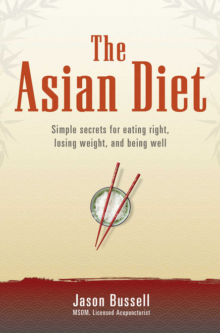 The Asian Diet (Simple Secrets for Eating Right, Losing Weight, and Being Well) by Jason Bussell, 9781844091607