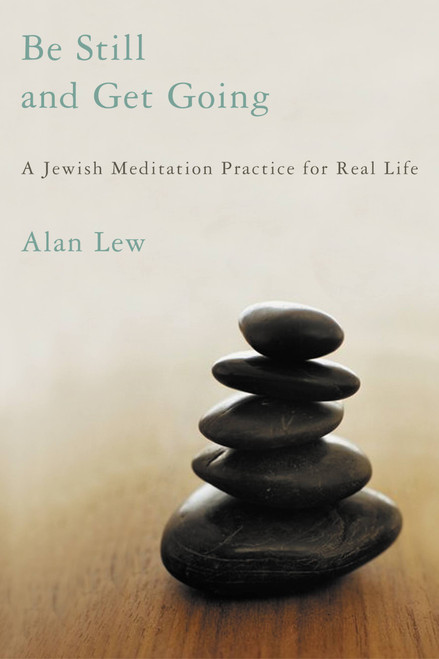 Be Still and Get Going (A Jewish Meditation Practice for Real Life) by Alan Lew, 9780316739108