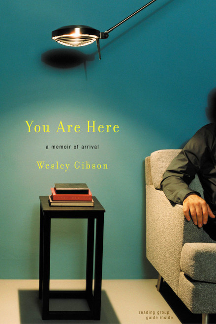 You Are Here (A Memoir of Arrival) by Wesley Gibson, 9780316740845
