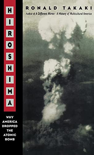 Hiroshima (Why America Dropped the Atomic Bomb) by Ronald Takaki, 9780316831222