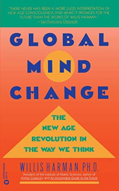Global Mind Change (The New Age Revolution in the Way We Think) by Willis Harman, 9780446391474