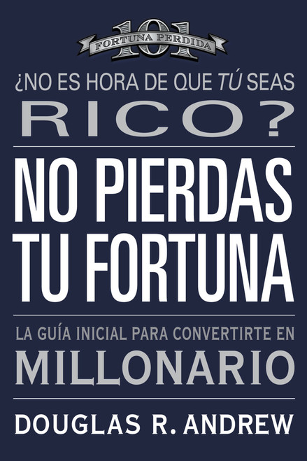 No Pierdas tu Fortuna (La Guía Inicial para Convertirte en Millonario) (Spanish Edition) by Douglas R. Andrew, 9780446505017