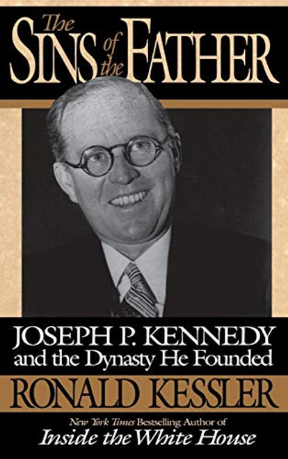 The Sins of the Father (Joseph P. Kennedy and the Dynasty he Founded) by Ronald Kessler, 9780446518840