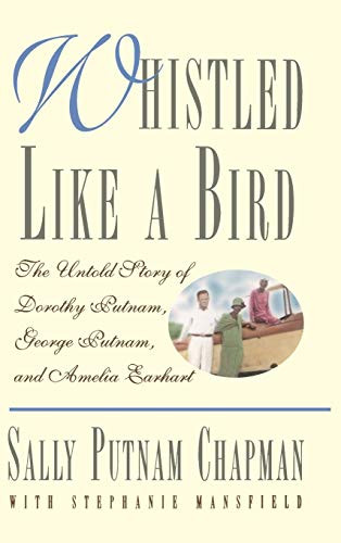 Whistled Like a Bird (The Untold Story of Dorothy Putnam, George Putnam, and Amelia Earhart) by Sally Putnam Chapman, Stephanie Mansfield, 9780446520553