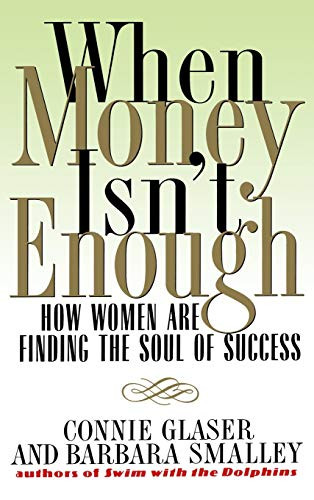 When Money Isn't Enough (How Women Are Finding the Soul of Success) by Connie Glaser, Barbara Steinberg Smalley, 9780446523035