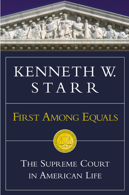 First Among Equals (The Supreme Court in American Life) by Kenneth W. Starr, 9780446527569