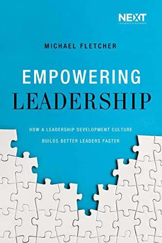 Empowering Leadership (How a Leadership Development Culture Builds Better Leaders Faster) by Michael Fletcher, 9780718093761