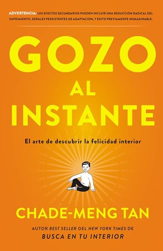 Gozo al instante (El arte de descubrir la felicidad interior) (Spanish Edition) by Chade-Meng Tan, 9780718087357
