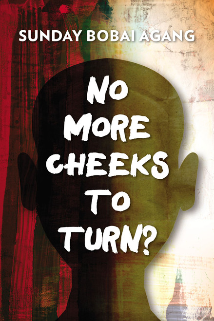 No More Cheeks to Turn? by Sunday Bobai Agang, 9789966003386