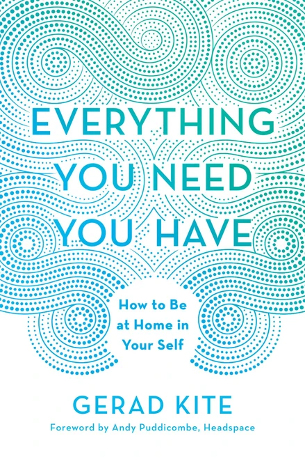 Everything You Need You Have (How to Be at Home in Your Self) by Gerad Kite, Andy Puddicombe, 9780451498175