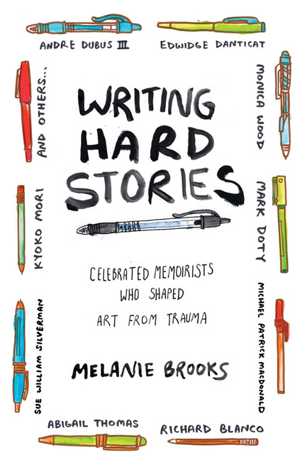 Writing Hard Stories (Celebrated Memoirists Who Shaped Art from Trauma) by Melanie Brooks, 9780807078815