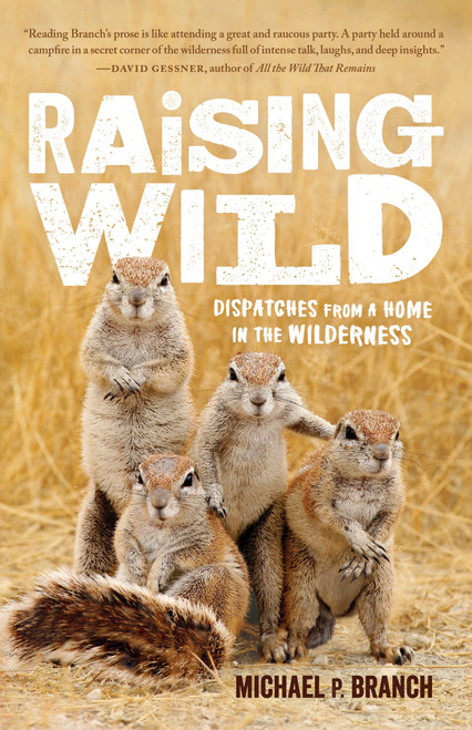 Raising Wild (Dispatches from a Home in the Wilderness) - 9781611804591 by Michael P. Branch, 9781611804591
