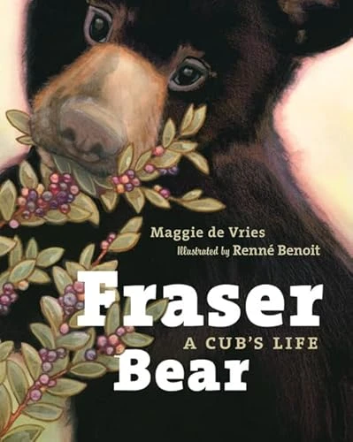 Fraser Bear (A Cub's Life) by Maggie de Vries, Renne Benoit, 9781926812953