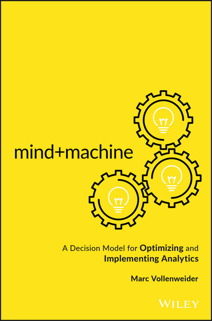 Mind+Machine (A Decision Model for Optimizing and Implementing Analytics) by Marc Vollenweider, 9781119302919