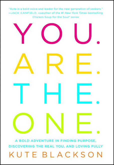 You Are The One (A Bold Adventure in Finding Purpose, Discovering the Real You, and Loving Fully) - 9781501127304 by Kute Blackson, 9781501127304