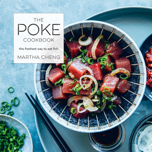 The Poke Cookbook (The Freshest Way to Eat Fish) by Martha Cheng, 9780451498069