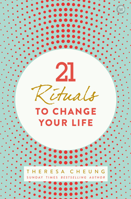 21 Rituals to Change Your Life (Daily Practices to Bring Greater Inner Peace and Happines) by Theresa Cheung, 9781780289878