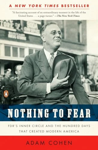Nothing to Fear (FDR's Inner Circle and the Hundred Days That Created Modern America) by Adam Cohen, 9780143116653