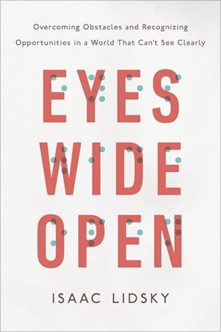 Eyes Wide Open (Overcoming Obstacles and Recognizing Opportunities in a World That Can't See Clearly) by Isaac Lidsky, 9780143129578